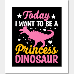 Today I want to be a princess dinosaur Posters and Art